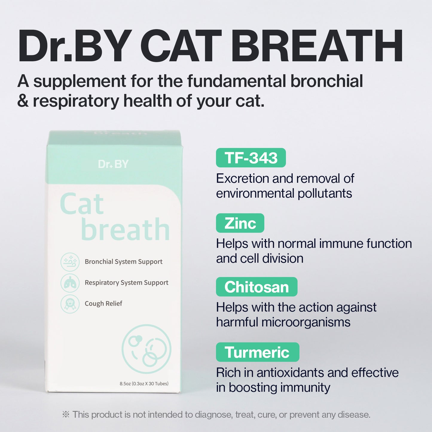 Dr. BY Cat Breath is a respiratory health supplement for cats, featuring TF-343, zinc, chitosan, and turmeric to support bronchial function, boost immunity, and help eliminate environmental pollutants.