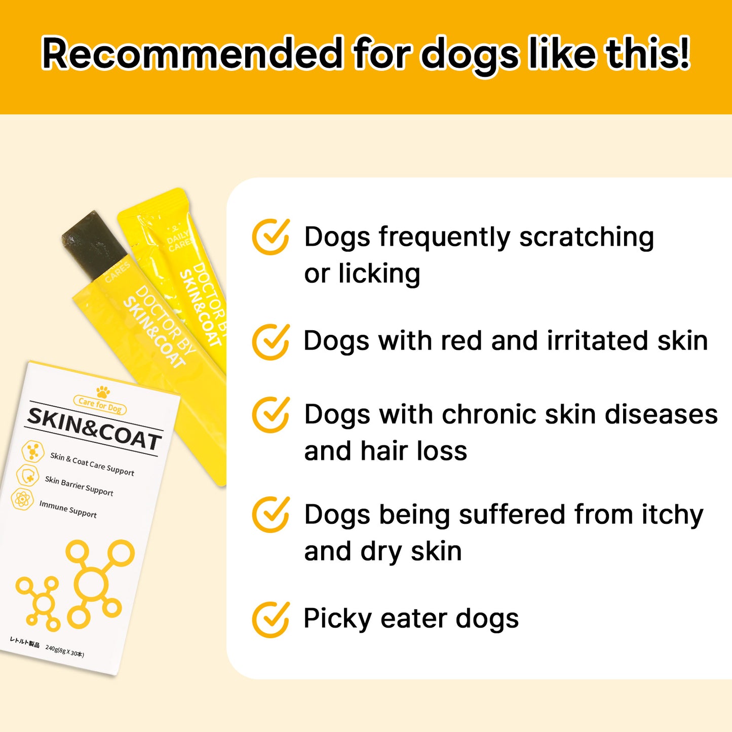 Dr.BY Skin & Coat supplement is ideal for dogs with frequent scratching, irritated skin, chronic skin conditions, dryness, hair loss, and picky eating habits, providing essential skin barrier support and immune health benefits.